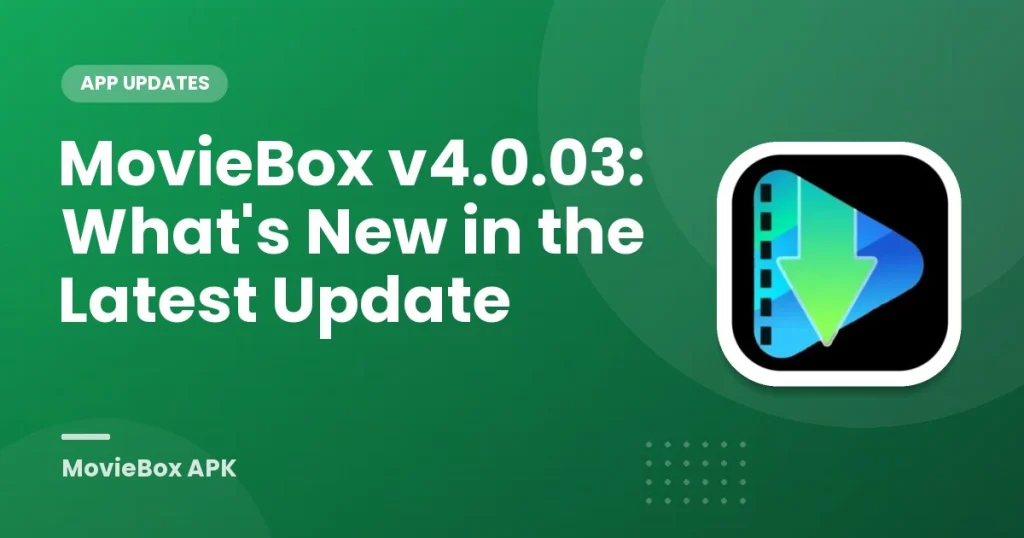 MovieBox v4.0.03: What's New in the Latest Update